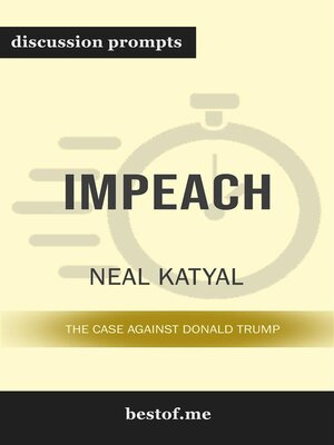 cover image of Summary--"Impeach--The Case Against Donald Trump" by Neal Katyal--Discussion Prompts